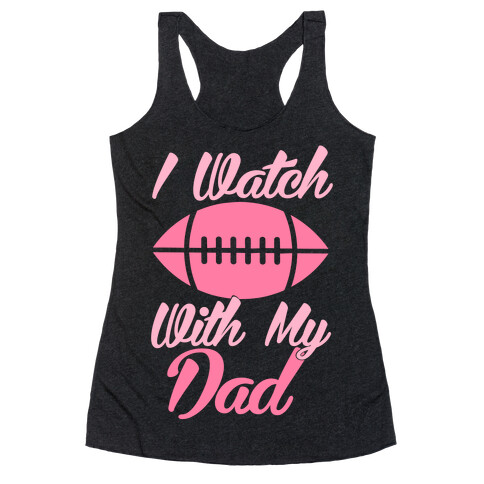 I Watch Football With My Dad Racerback Tank Top