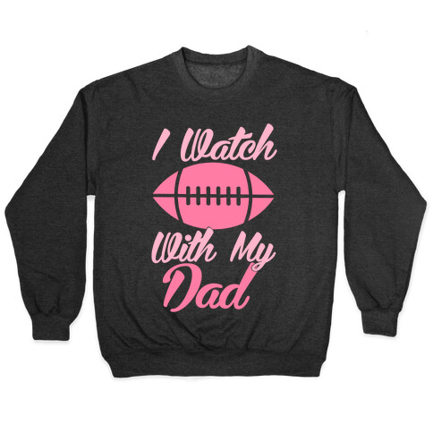 I Watch Football With My Dad Pullover