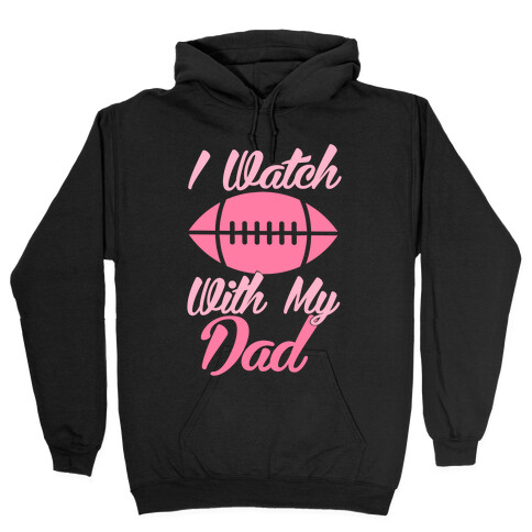 I Watch Football With My Dad Hooded Sweatshirt