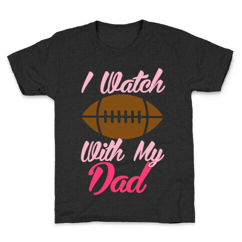 I Watch Football With My Dad Kids T-Shirt