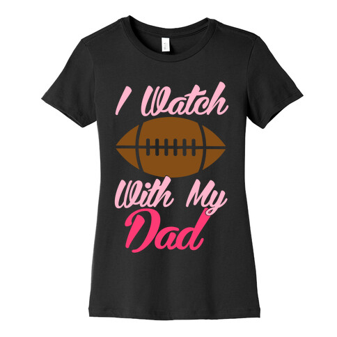 I Watch Football With My Dad Womens T-Shirt