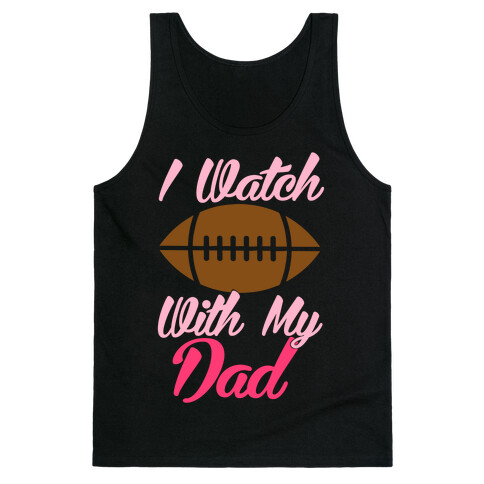 I Watch Football With My Dad Tank Top