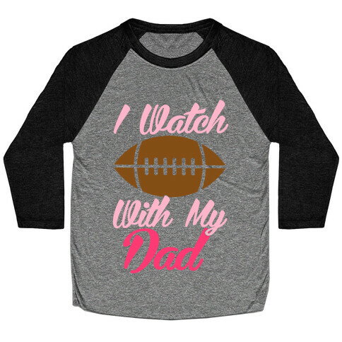 I Watch Football With My Dad Baseball Tee