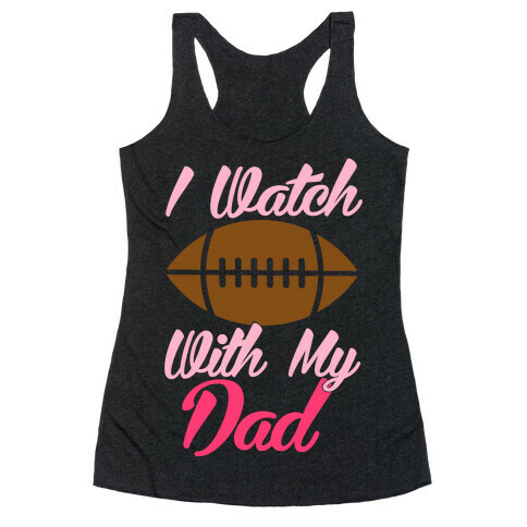 I Watch Football With My Dad Racerback Tank Top