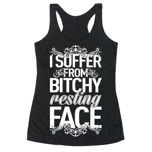 I Suffer From Bitchy Resting Face Racerback Tank Top