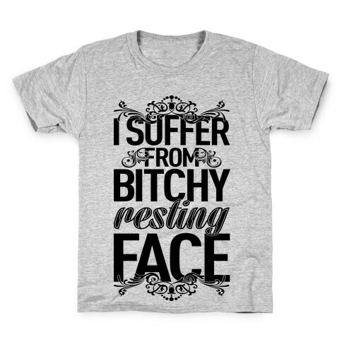 I Suffer From Bitchy Resting Face Kids T-Shirt