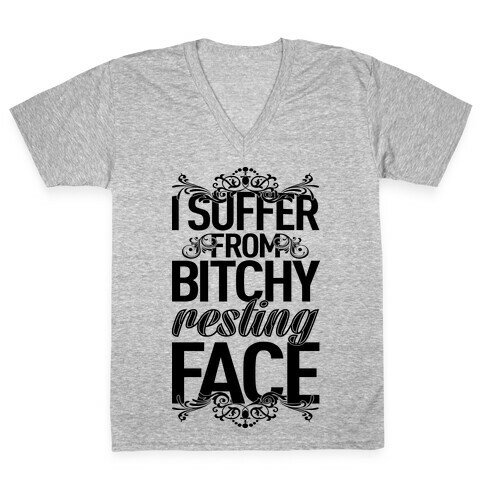 I Suffer From Bitchy Resting Face V-Neck Tee Shirt