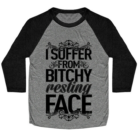 I Suffer From Bitchy Resting Face Baseball Tee