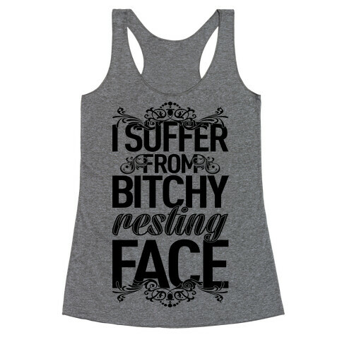 I Suffer From Bitchy Resting Face Racerback Tank Top