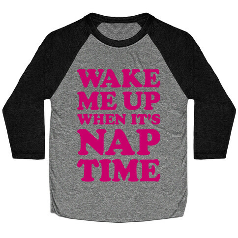 Wake Me Up When It's Nap Time Baseball Tee