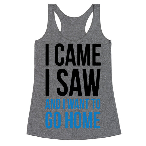I Came I Saw And I Want To Go Home Racerback Tank Top