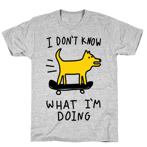 I Don't Know What I'm Doing T-Shirt