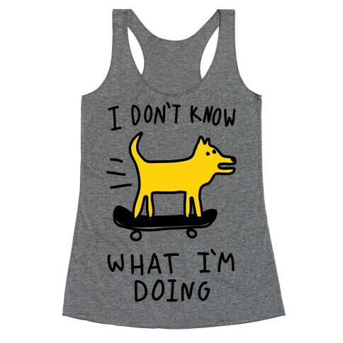 I Don't Know What I'm Doing Racerback Tank Top