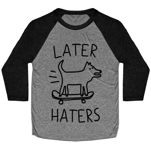 Later Haters  Baseball Tee