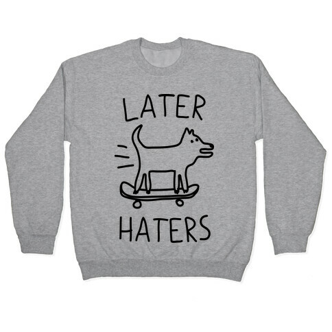 Later Haters  Pullover