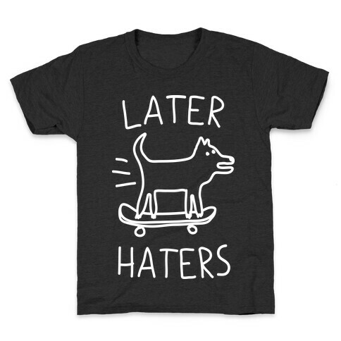 Later Haters Kids T-Shirt