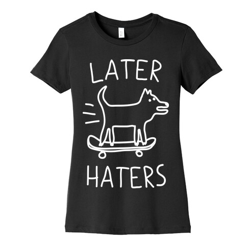 Later Haters Womens T-Shirt