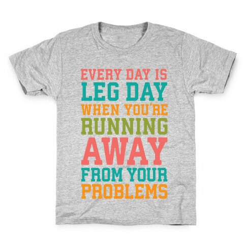 Every Day Is Leg Day When You're Running Away From Your Problems Kids T-Shirt