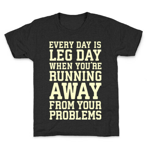 Every Day Is Leg Day When You're Running Away From Your Problems Kids T-Shirt