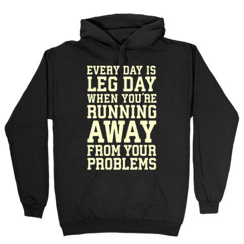 Every Day Is Leg Day When You're Running Away From Your Problems Hooded Sweatshirt