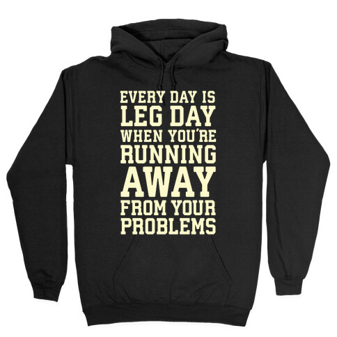 Every Day Is Leg Day When You're Running Away From Your Problems Hooded Sweatshirt