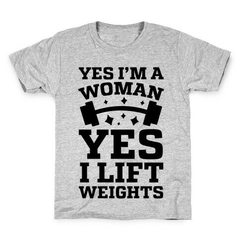 Yes I'm A Woman, Yes I Lift Weights Kids T-Shirt