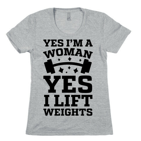 Yes I'm A Woman, Yes I Lift Weights Womens T-Shirt