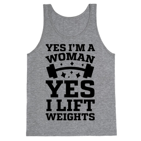 Yes I'm A Woman, Yes I Lift Weights Tank Top