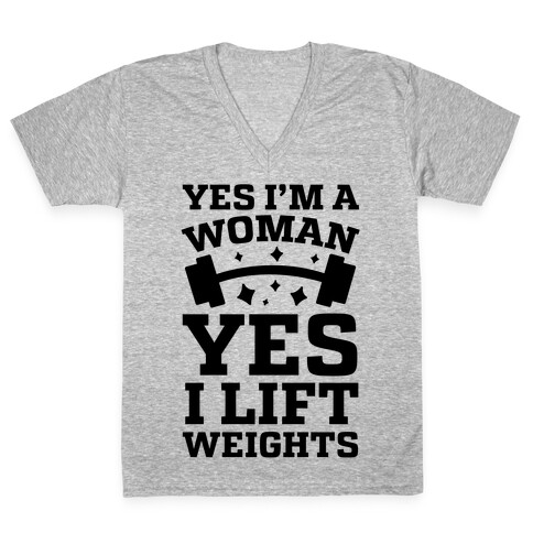 Yes I'm A Woman, Yes I Lift Weights V-Neck Tee Shirt