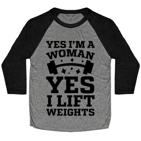 Yes I'm A Woman, Yes I Lift Weights Baseball Tee