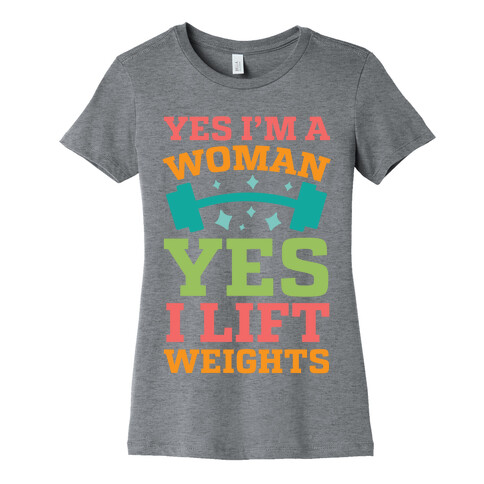 Yes I'm A Woman, Yes I Lift Weights Womens T-Shirt