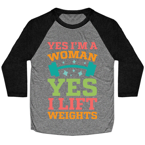 Yes I'm A Woman, Yes I Lift Weights Baseball Tee