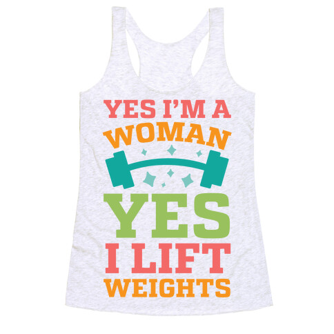 Yes I'm A Woman, Yes I Lift Weights Racerback Tank Top