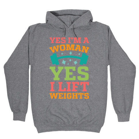 Yes I'm A Woman, Yes I Lift Weights Hooded Sweatshirt
