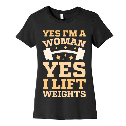 Yes I'm A Woman, Yes I Lift Weights Womens T-Shirt