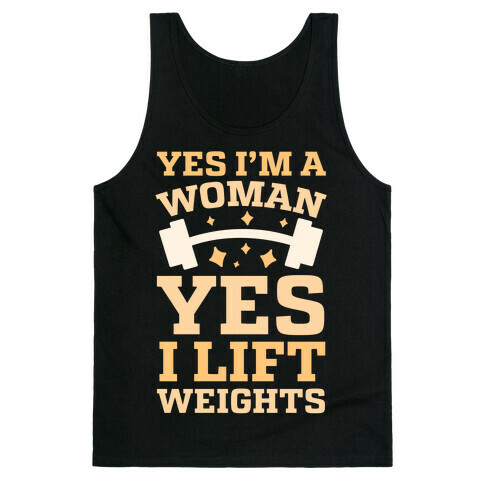 Yes I'm A Woman, Yes I Lift Weights Tank Top