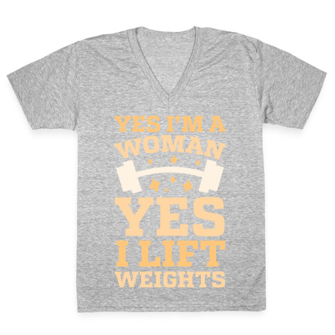 Yes I'm A Woman, Yes I Lift Weights V-Neck Tee Shirt