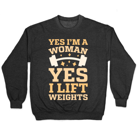 Yes I'm A Woman, Yes I Lift Weights Pullover