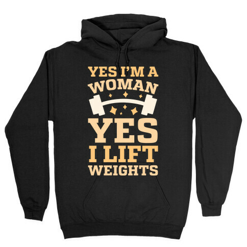 Yes I'm A Woman, Yes I Lift Weights Hooded Sweatshirt