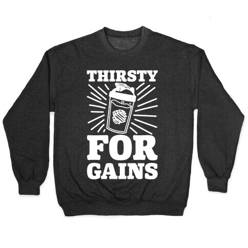 Thirsty For Gains Pullover