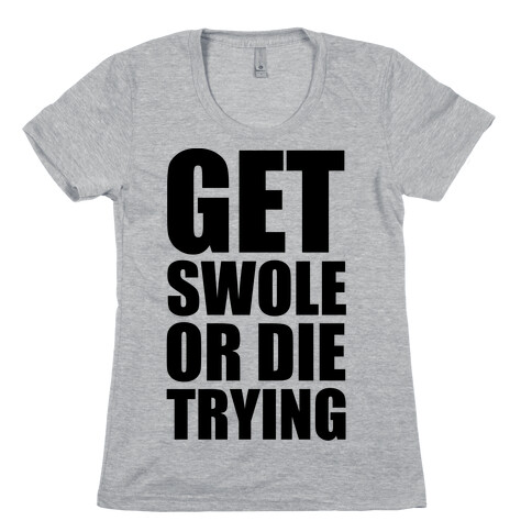 Get Swole Or Die Trying Womens T-Shirt