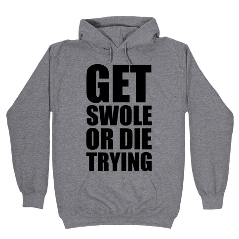 Get Swole Or Die Trying Hooded Sweatshirt