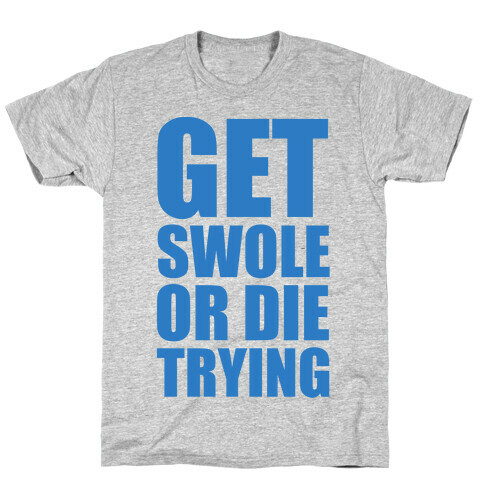 Get Swole Or Die Trying T-Shirt