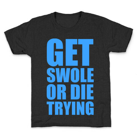 Get Swole Or Die Trying Kids T-Shirt