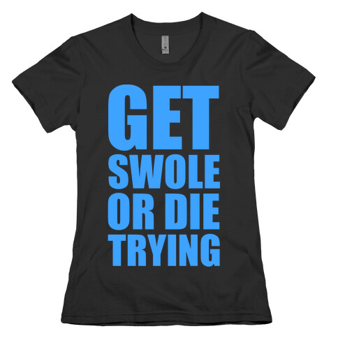 Get Swole Or Die Trying Womens T-Shirt