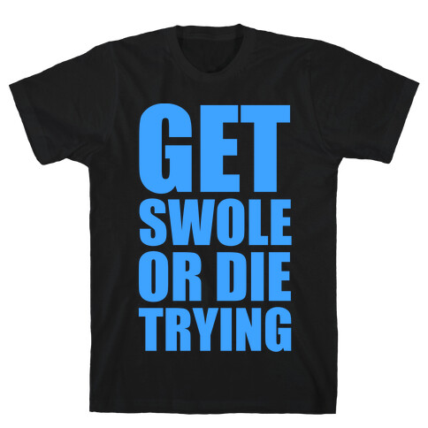 Get Swole Or Die Trying T-Shirt