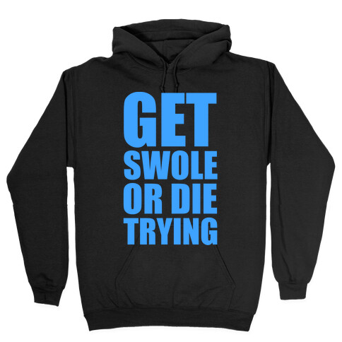 Get Swole Or Die Trying Hooded Sweatshirt