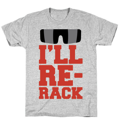 I'll Re-rack Parody T-Shirt