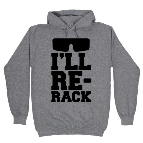 I'll Re-rack Parody Hooded Sweatshirt