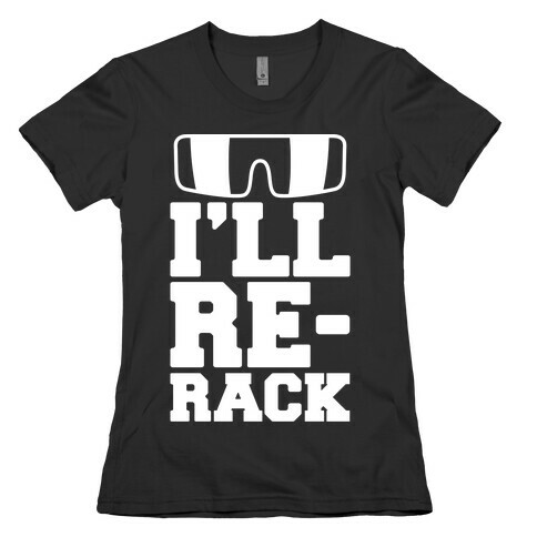 I'll Re-rack Parody Womens T-Shirt